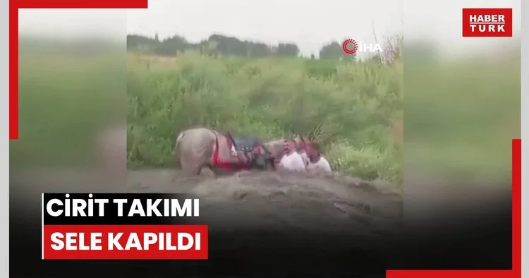 Cirit takımı sele kapıldı