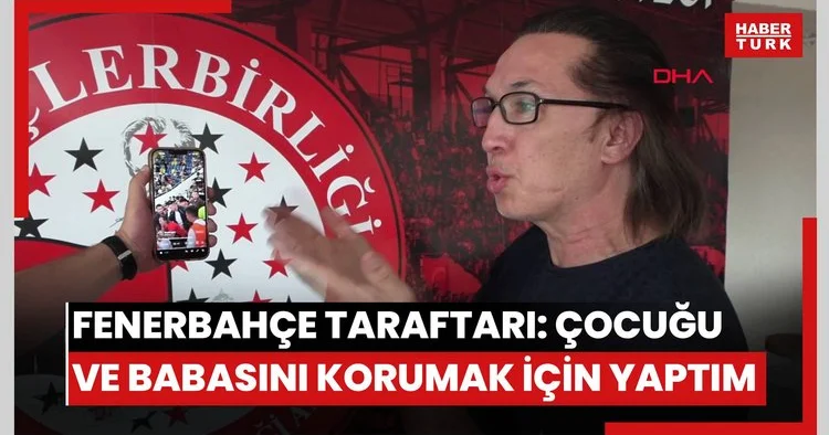 Fenerbahçeli çocuğun formasını çıkarttıran taraftar: Çocuğu ve babasını korumak adına yaptım