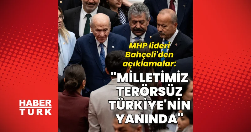 Son dakika: Devlet Bahçeli: Milletimizin kahir ekseriyeti Terörsüz Türkiye nin yanında Son dakika haberleri