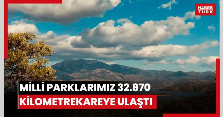 Milli parklarımız 32.870 kilometrekareye ulaştı