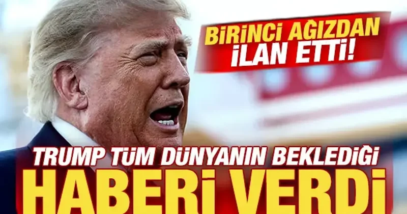 Trump tüm dünyanın beklediği haberi verdi: Birinci ağızdan ilan etti!