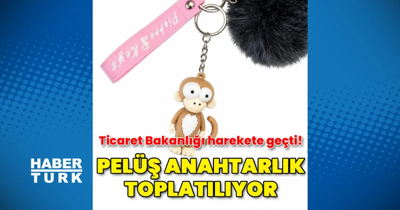 Ticaret Bakanlığı standartlara aykırı peluş anahtarlık için işlem yaptı