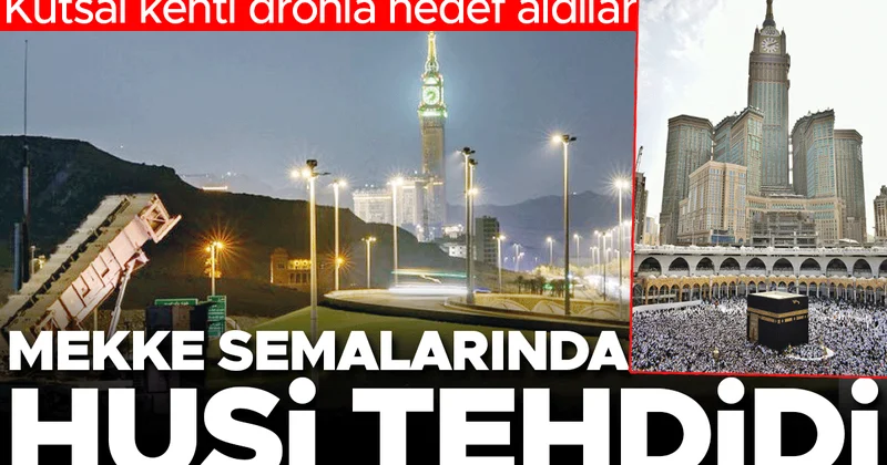 Kutsal kenti dronla hedef aldılar: Mekke semalarında Husi tehdidi