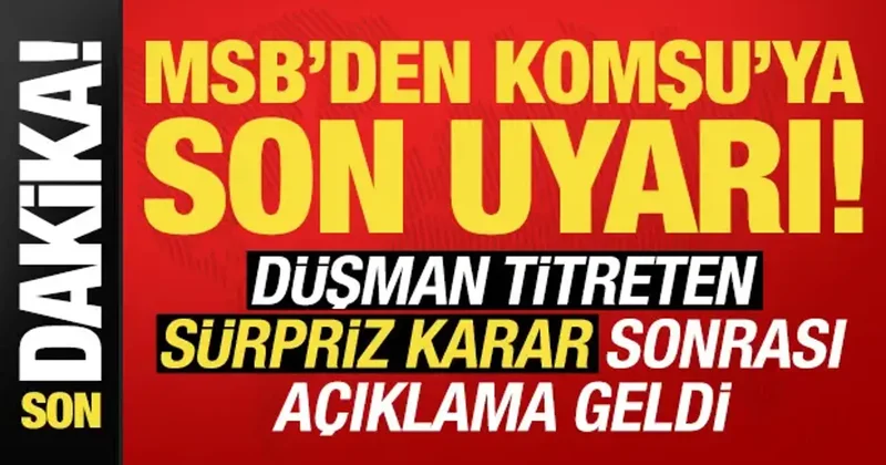 Son dakika: MSB den komşuya son uyarı! Düşman titreten sürpriz karara ilişkin açıklama...