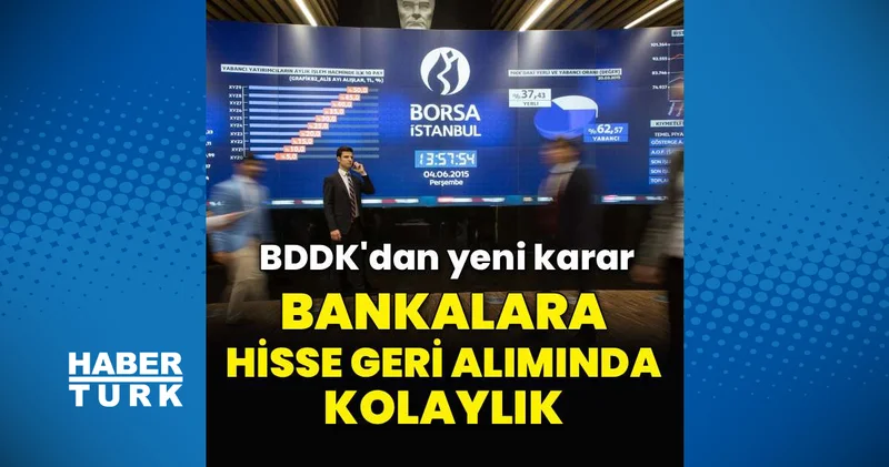 BDDK’dan bankaların hisse geri alımlarına sermaye kolaylığı