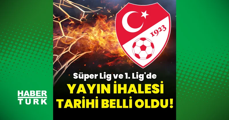 TFF açıkladı: Süper Lig ve 1. Lig in yayın ihalesi tarihi belli oldu!