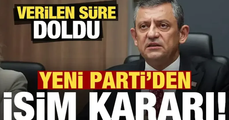 Verilen süre doldu, YENİ Parti den isim kararı...
