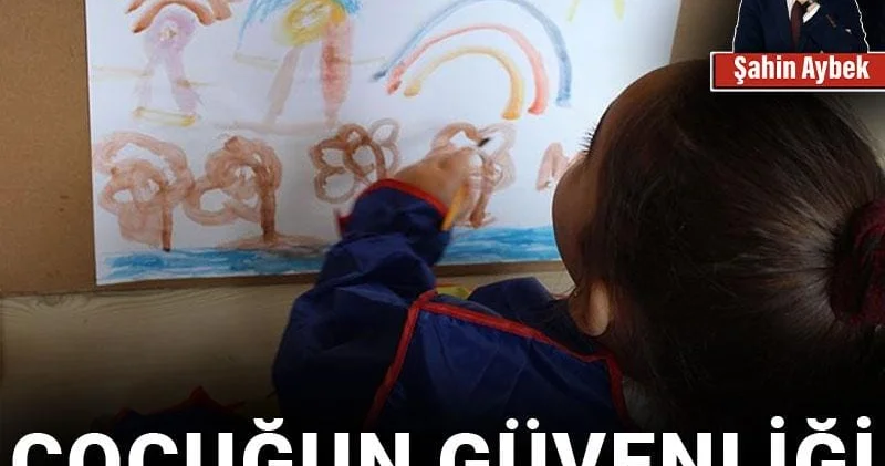 Çocuğun güvenliği ailede başlar, okulda şekillenir