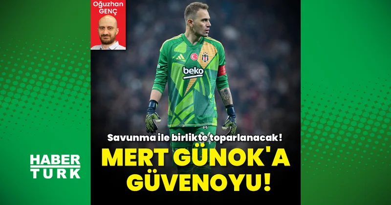 Mert Günok a güvenoyu: Savunma ile birlikte toparlanacak! Beşiktaş Haberleri