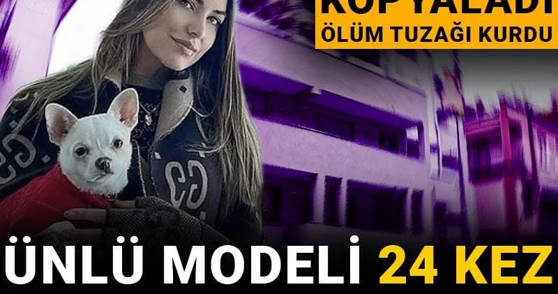 Anahtarını kopyaladı ölüm tuzağı kurdu: Ünlü modeli 24 kez bıçaklayarak öldürdü