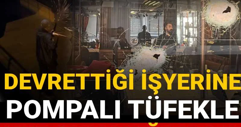 Devrettiği işyerine pompalı tüfekle kurşun yağdırdı! Dehşet anları kamerada
