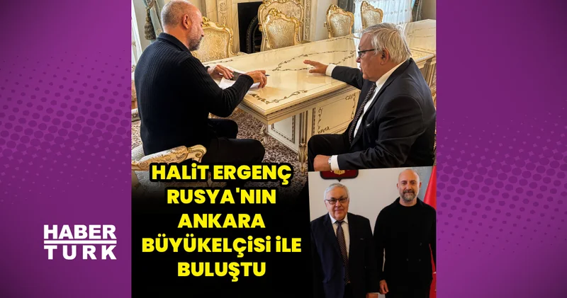 Halit Ergenç, Rusya Büyükelçisi ile buluştu