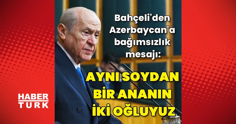 MHP lideri Bahçeli, Azerbaycan ın bağımsızlığının 35. yıl dönümünü kutladı Son dakika haberleri