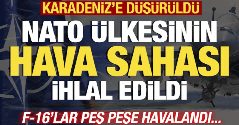 NATO ülkesinin hava sahası ihlal edildi! F 16 lar acil kodla havalandı! Karadeniz e düştü