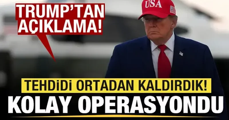 Trump tan son dakika mesajı: Tehdidi ortadan kaldırdık! Kolay bir operasyondu