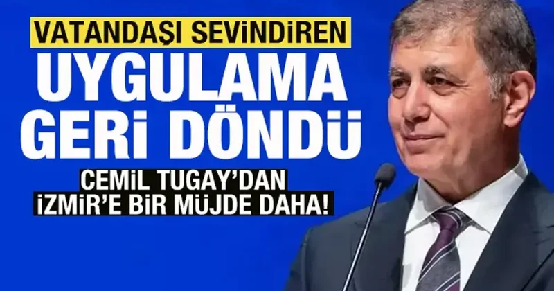 Cemil Tugay dan İzmir e bir müjde daha! Vatandaşı sevindiren uygulama geri döndü