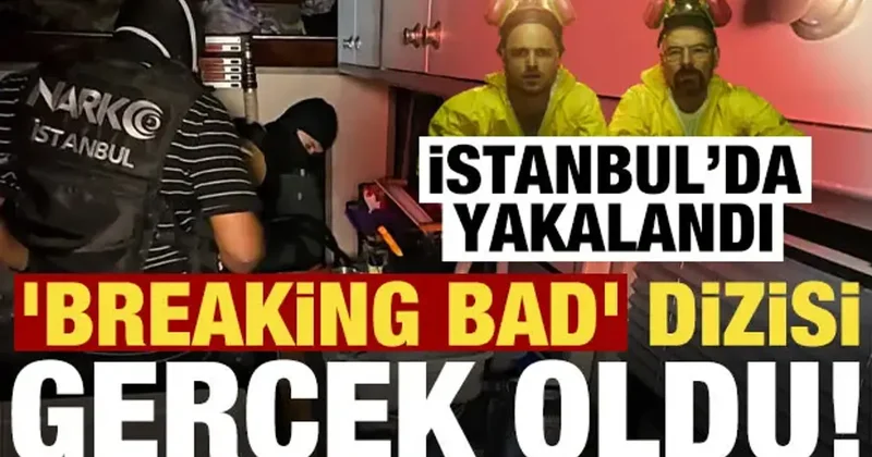 Breaking Bad dizisi gerçek oldu! İstanbul da yakalandı...