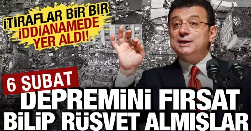 Deprem yardımı kılıfıyla rüşvet: İmamoğlu soruşturmasında kan donduran detay!