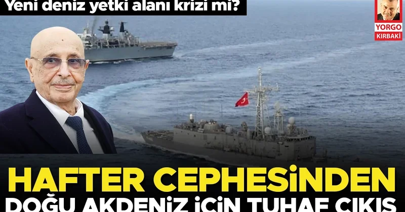 Hafter cephesinden Doğu Akdeniz için tuhaf çıkış