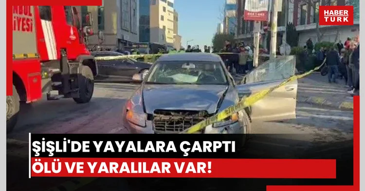 Şişli’de, araç yayalara çarptı: 2 ölü 6 yaralı