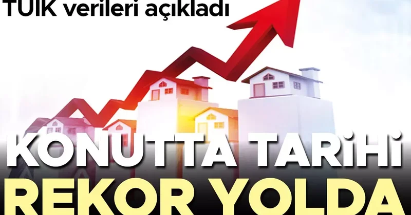 Konutta tarihi rekor yolda