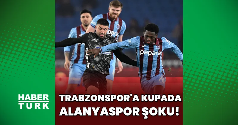 Trabzonspor: 1 Alanyaspor: 0 MAÇ SONUCU (Trabzonspor a kupada Alanyaspor şoku!) Futbol Haberleri
