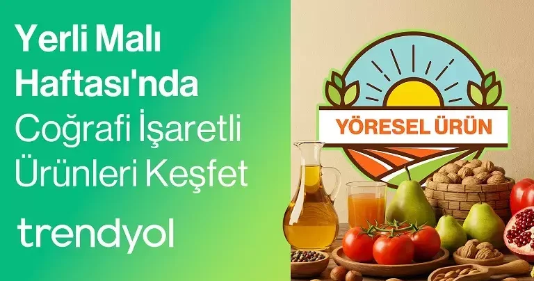 Trendyol, coğrafi işaretli ürünlerle yerel kalkınmayı desteklediğini duyurdu
