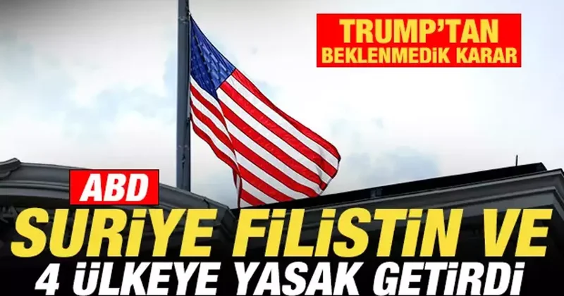 Son dakika: ABD den beklenmedik karar! Suriye, Filistin ve 4 ülkeye yasak getirildi