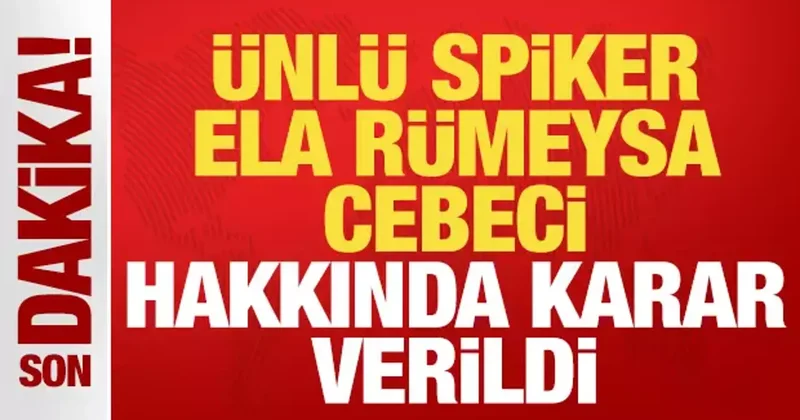 Son dakika: Ünlü spiker Ela Rümeysa Cebeci tutuklandı