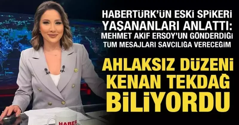 Habertürk ün eski spikeri Nur Köşker: Ahlaksız düzeni Kenan Tekdağ biliyordu
