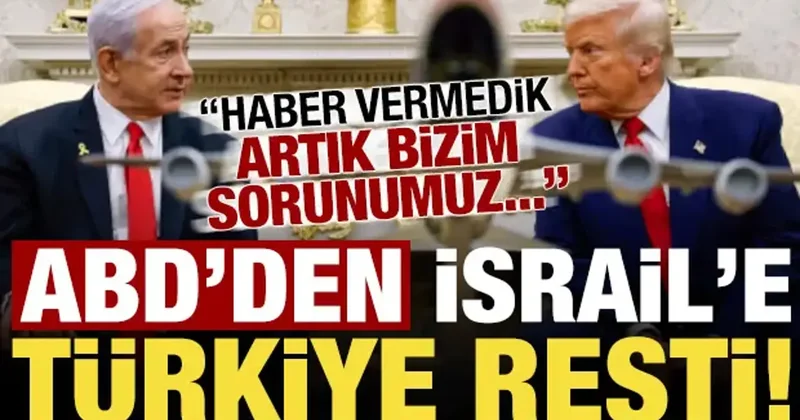 ABD den İsrail e Türkiye resti: Bunu beklemiyorlardı, artık bizim sorunumuz...