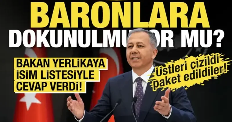 Bakan Yerlikaya dan “Baronlara dokunulmuyor iddiasına isim listesiyle cevap