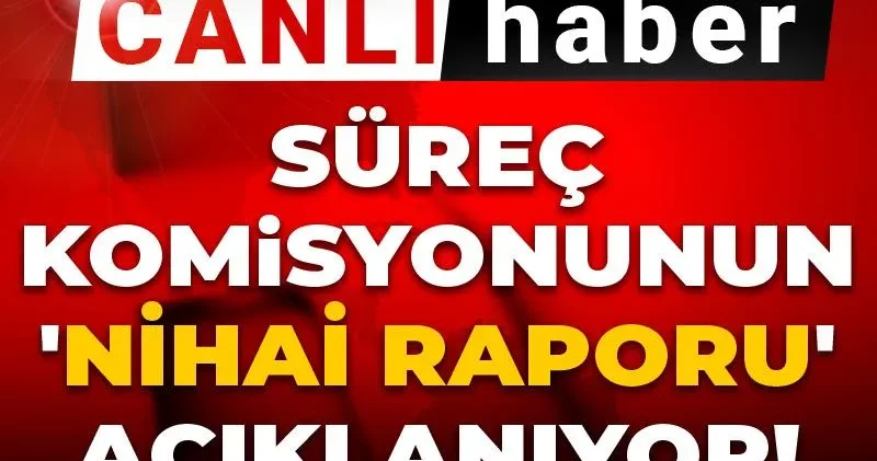 Canlı Süreç komisyonunun Nihai raporu açıklanıyor! Aylardır tartışılıyordu... Oylamada yöntem krizi
