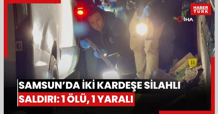 Samsun’da maskeli şahıslar, iki kardeşe silahlı saldırı düzenledi: 1 ölü, 1 yaralı