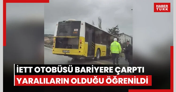 Büyükçekmecede İETT otobüsü yol kenarındaki bariyere çarptı
