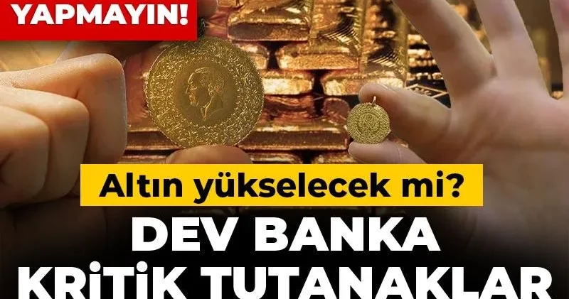 Altın yükselecek mi? Dev banka kritik tutanaklar öncesi uyardı: Panik yapmayı!