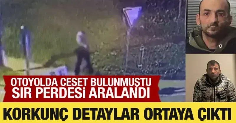 Otoyol kenarında ceset bulunmuştu: Korkunç detaylar ortaya çıktı