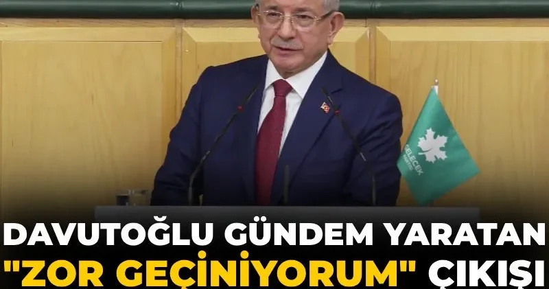 Davutoğlu gündem yaratan Zor geçiniyorum çıkışı hakkında konuştu