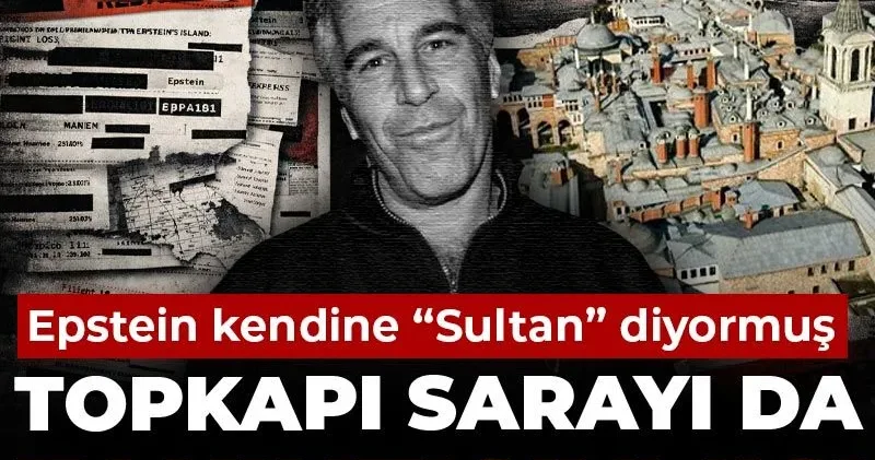 Epstein kendine “Sultan” diyormuş, Topkapı Sarayı da takıntısıymış!
