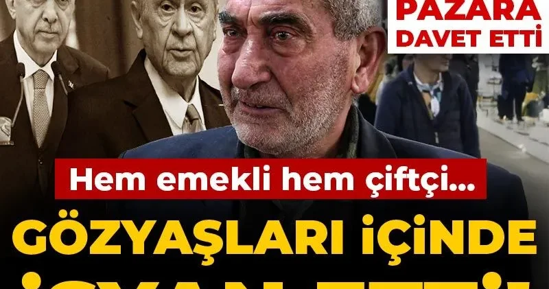 Hem emekli hem çiftçi... Gözyaşları içinde isyan etti! Erdoğan ve Bahçeli yi pazara davet etti