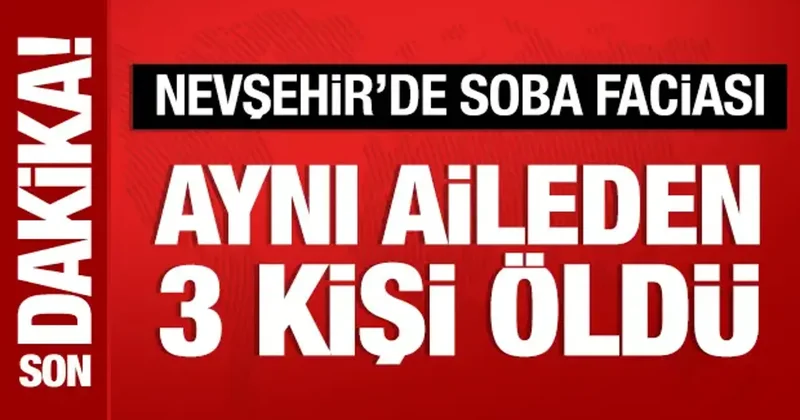 Nevşehir de facia: Sobadan zehirlenen 3 kişi öldü