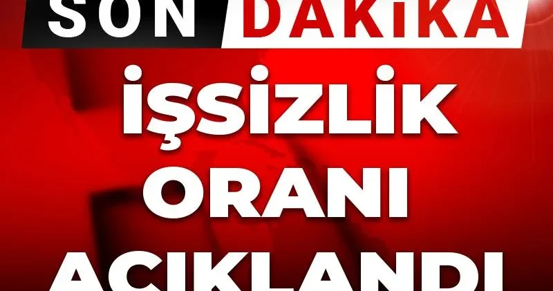 Son dakika İşsizlik oranı açıklandı
