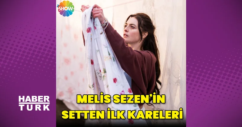 Melis Sezen in setten ilk kareleri Magazin haberleri