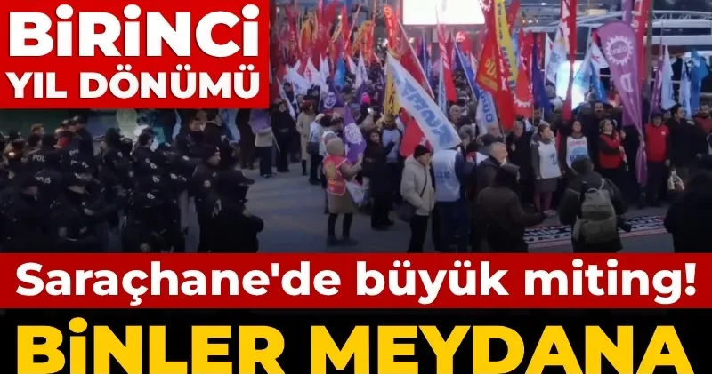 19 Mart ın birinci yıl dönümünde Saraçhane de büyük miting: Binler meydana akın etti