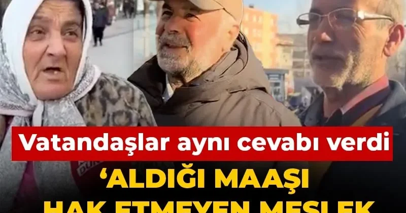 ‘Aldığı maaşı hak etmeyen meslek hangisi’ sorusuna vatandaşlar aynı cevabı verdi