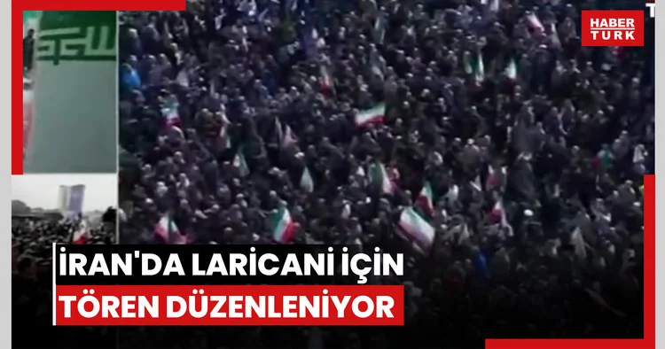 İran da Laricani için tören düzenleniyor