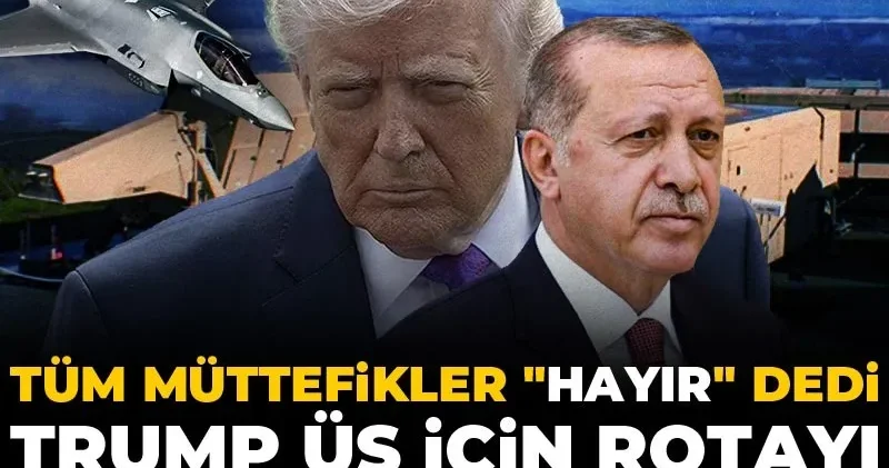 Tüm müttefikler hayır dedi, Trump üs için rotayı Türkiye ye mi çevirdi?