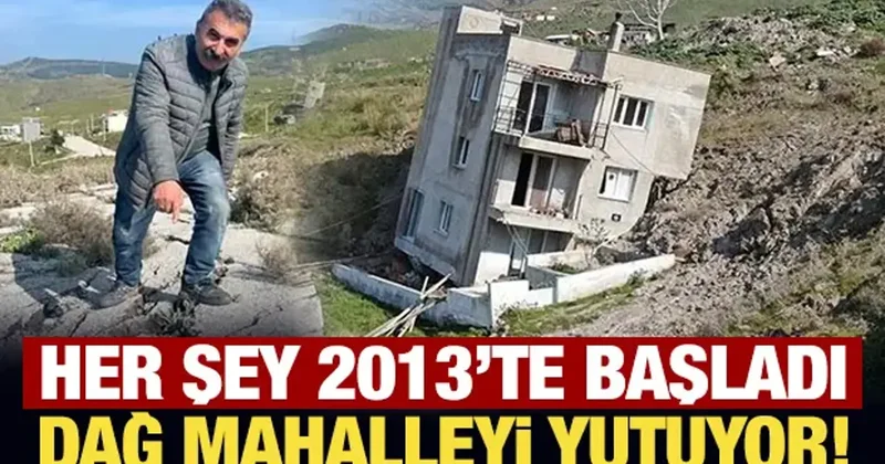 Her şey 2013 te başladı: Dağ mahalleyi yutuyor!