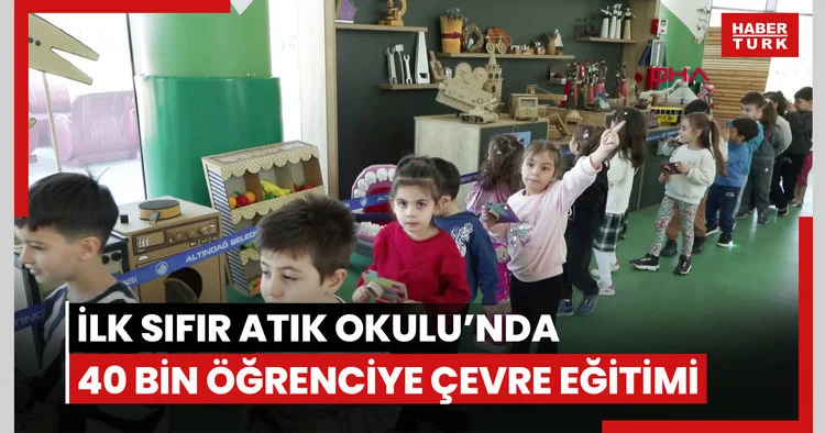 Türkiye’nin ilk Sıfır Atık Okulu nda 40 bin öğrenciye çevre eğitimi