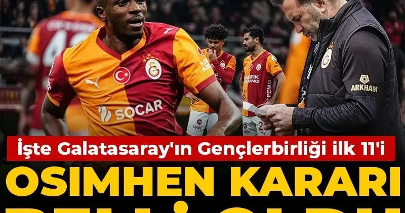 Osimhen kararı belli oldu: İşte Galatasaray ın Gençlerbirliği ilk 11 i